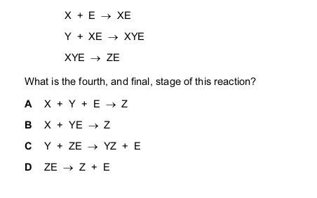 <p>X and Y are the reactants in a chemical reaction for which E is the enzyme. The product is Z.</p>
<p>The first three stages in the reaction are shown.</p>