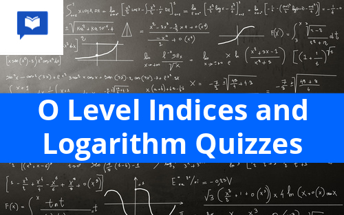 O level Indices and Logarithm Quizzes