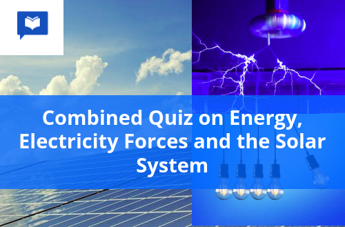 Combined Quiz on Energy, Electricity, Forces and the Solar System